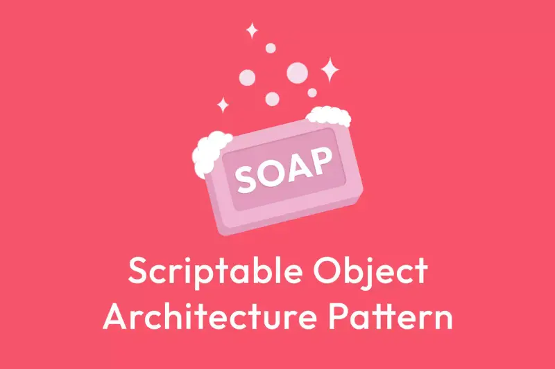 Soap - ScriptableObject Architecture Pattern
